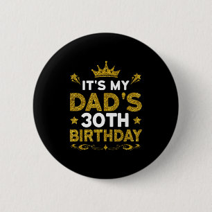 Its My Dads 30th Birthday Happy Birthday 30 Years 6 Cm Round Badge