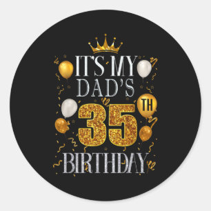 Its My Dads 35th Birthday Happy Birthday 35 Years Classic Round Sticker