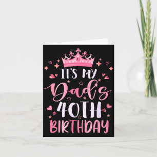 Its My Dads 40th Birthday nk Happy 40 Years Old Card