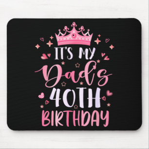 Its My Dads 40th Birthday nk Happy 40 Years Old Mouse Pad