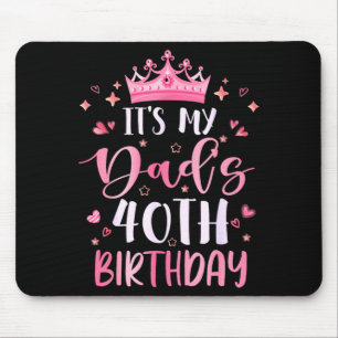 Its My Dads 40th Birthday nk Happy 40 Years Old Mouse Pad