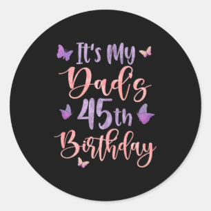 Its My Dads 45th Birthday Butterfly Happy 45 Years Classic Round Sticker