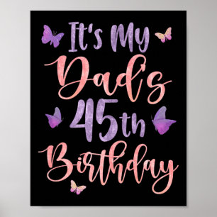 Its My Dads 45th Birthday Butterfly Happy 45 Years Poster
