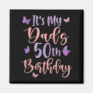 Its My Dads 50th Birthday Butterfly Happy 50 Years Magnet