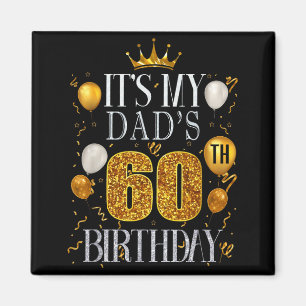 Its My Dads 60th Birthday Happy Birthday 60 Years  Magnet