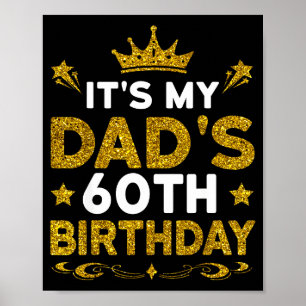 Its My Dads 60th Birthday Happy Birthday 60 Years Poster