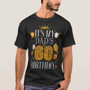 Its My Dads 60th Birthday Happy Birthday 60 Years T-Shirt