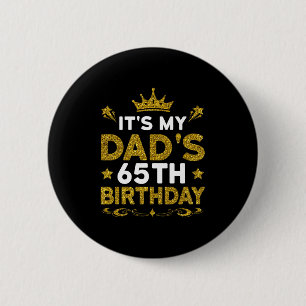 Its My Dads 65th Birthday Happy Birthday 65 Years 6 Cm Round Badge