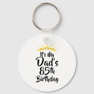 Its My Dads 85th Birthday Crown Happy 85 Years Old Key Ring