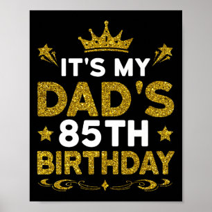 Its My Dads 85th Birthday Happy Birthday 85 Years Poster