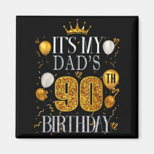Its My Dads 90th Birthday Happy Birthday 90 Years  Magnet