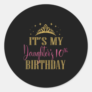 It's My Daughter's 10th Birthday Girls Party Famil Classic Round Sticker