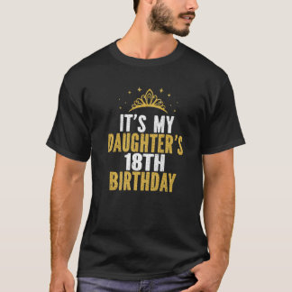 It's My Daughter's 18Th Birthday Idea For 18 Years T-Shirt