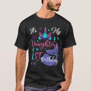 It's My Daughters 1St Birthday Mermaid Unicorn Par T-Shirt