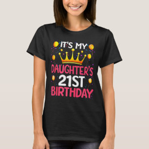 Its My Daughters 21st Birthday Happy Birthday 21 Y T-Shirt