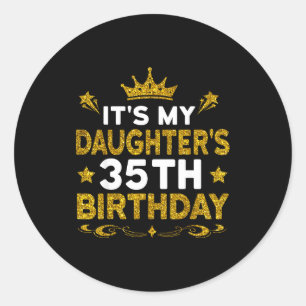 Its My Daughters 35th Birthday Happy Birthday 35 Y Classic Round Sticker