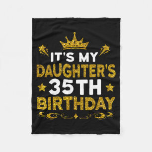 Its My Daughters 35th Birthday Happy Birthday 35 Y Fleece Blanket