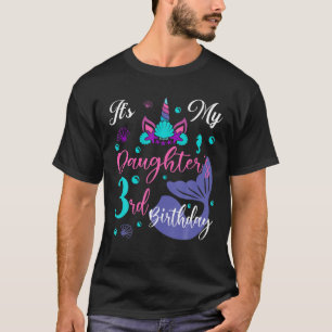It's My Daughters 3Rd Birthday Mermaid Unicorn Par T-Shirt