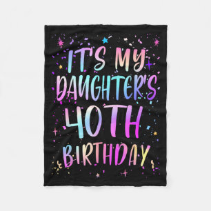 Its My Daughters 40th Birthday Colorful Happy 40 Y Fleece Blanket