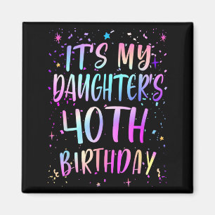 Its My Daughters 40th Birthday Colorful Happy 40 Y Magnet