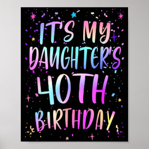 Its My Daughters 40th Birthday Colorful Happy 40 Y Poster