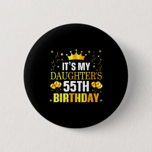 Its My Daughters 55th Birthday Happy Birthday 55 Y 6 Cm Round Badge