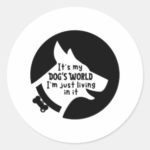 It's My Dog's World I'm Just Living In It Sticker