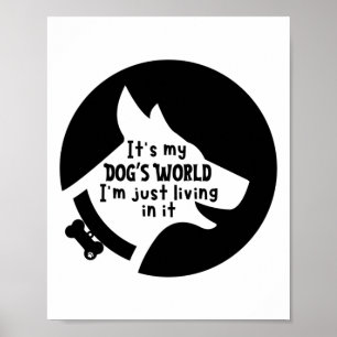It's My Dog's World I'm Just Living In It Sticker Poster