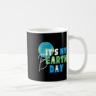 It's My Earth Day Birthday April 22nd Environmenta Coffee Mug