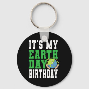 It's My Earth Day Birthday - Earth Care Awareness Key Ring
