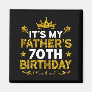 Its My Fathers 70th Birthday Happy Birthday 70 Yea Magnet