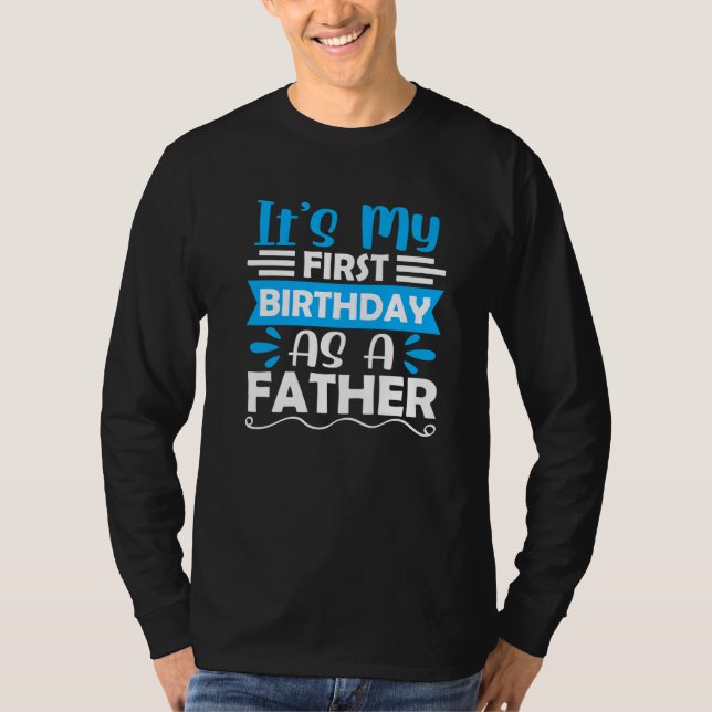 It's My First Birthday As A Father Party Daddy Dad T-Shirt (Front)