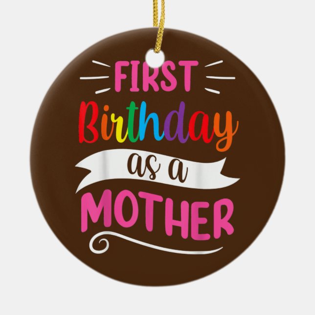 It's My First Birthday As A Mother Mum Mummy Ceramic Ornament (Front)