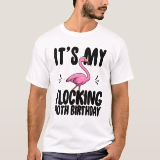 Its My Flocking 40Th Birthday Funny Pink Flamingo T-Shirt
