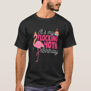 Its My Flocking 40th Birthday I 40 Years Flamingo T-Shirt
