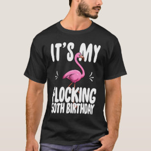 Its My Flocking 50th Birthday  Pink Flamingo T-Shirt