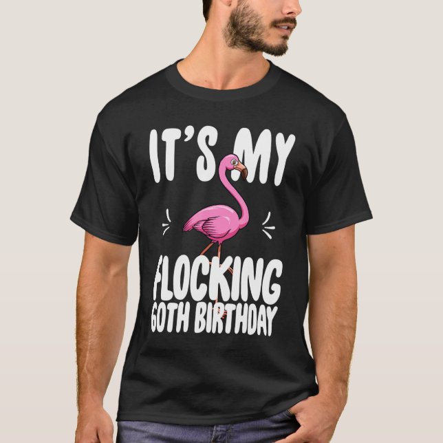 Its My Flocking 60th Birthday  Pink Flamingo T-Shirt (Front)