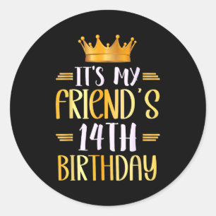 Its My Friends 14th Birthday Happy 14 Years Old _1 Classic Round Sticker