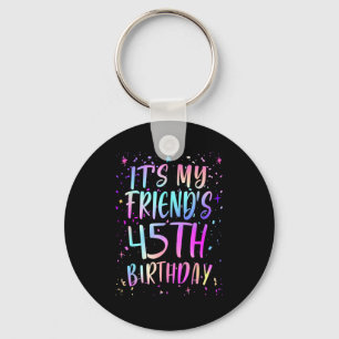 Its My Friends 45th Birthday Colorful Happy 45 Yea Key Ring
