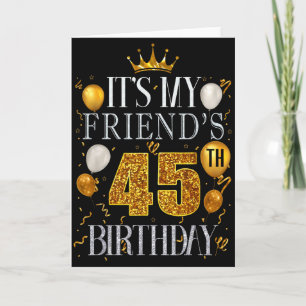 Its My Friends 45th Birthday Happy Birthday 45 Yea Card