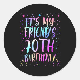 Its My Friends 70th Birthday Colorful Happy 70 Yea Classic Round Sticker