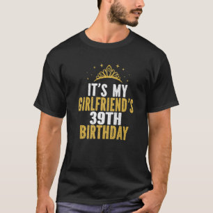 It's My Girlfriend's 39Th Birthday 39 Years Old Wo T-Shirt