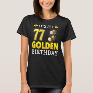 It's My Golden Birthday 77th Birthday  For Men Wom T-Shirt