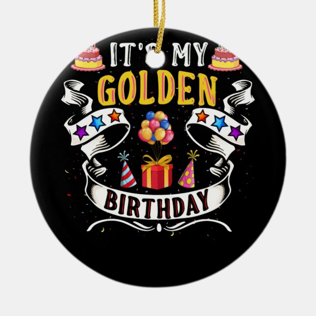 It's My Golden Birthday Cool Classic Birthday Ceramic Ornament (Front)
