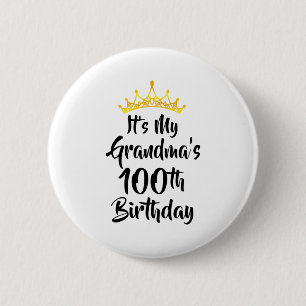 Its My Grandmas 100th Birthday Crown Happy 100 Yea 6 Cm Round Badge