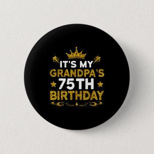 Its My Grandpas 75th Birthday Happy Birthday 75 Ye 6 Cm Round Badge