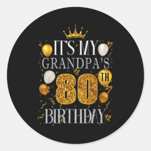 Its My Grandpas 80th Birthday Happy Birthday 80 Ye Classic Round Sticker