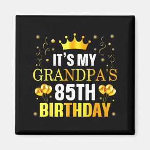 Its My Grandpas 85th Birthday Happy Birthday 85 Ye Magnet