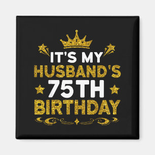 Its My Husbands 75th Birthday Happy Birthday 75 Ye Magnet