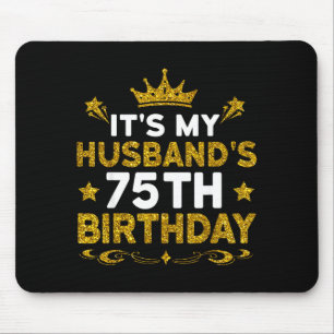 Its My Husbands 75th Birthday Happy Birthday 75 Ye Mouse Pad